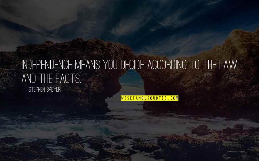 Fugues Dystrophy Quotes By Stephen Breyer: Independence means you decide according to the law Fugues Dystrophy Quotes By Stephen Breyer: Independence means you decide according to the law