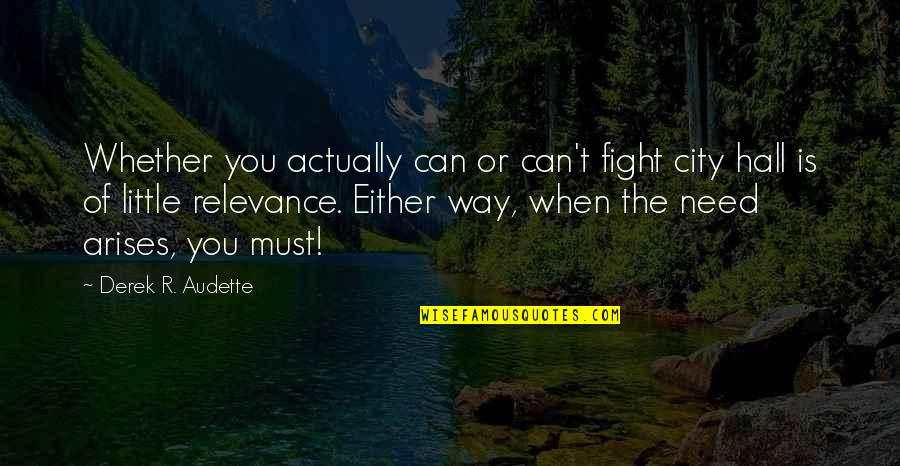 Fugui Quotes By Derek R. Audette: Whether you actually can or can't fight city