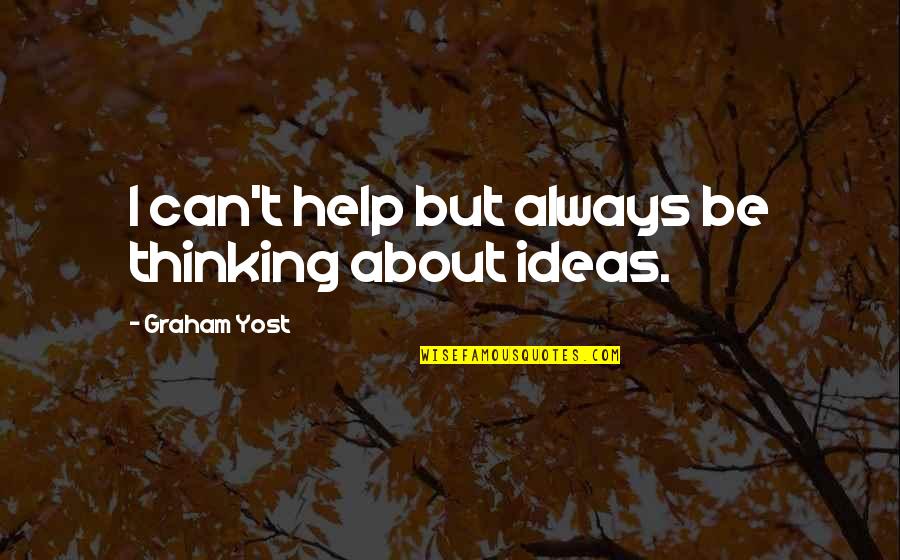 Fugure Quotes By Graham Yost: I can't help but always be thinking about
