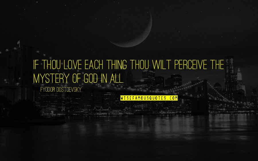 Fuhgeddaboudit Crossword Quotes By Fyodor Dostoevsky: If thou love each thing thou wilt perceive