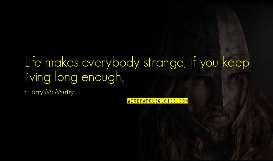 Fuhgeddaboudit Crossword Quotes By Larry McMurtry: Life makes everybody strange, if you keep living Fuhgeddaboudit Crossword Quotes By Larry McMurtry: Life makes everybody strange, if you keep living