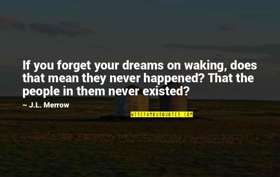 Fuhgeddaboudit Quotes By J.L. Merrow: If you forget your dreams on waking, does