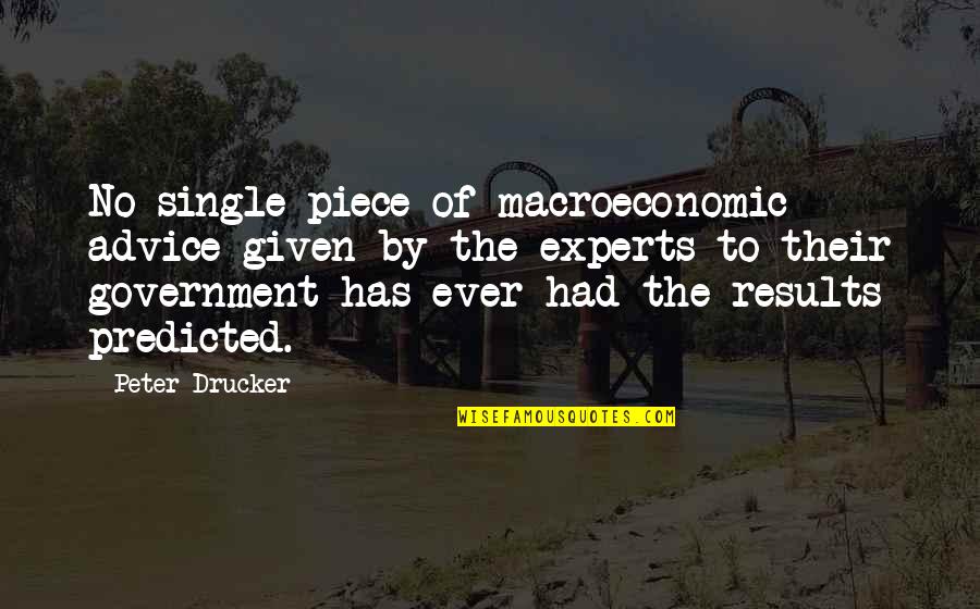 Fuhgeddaboutit Quotes By Peter Drucker: No single piece of macroeconomic advice given by