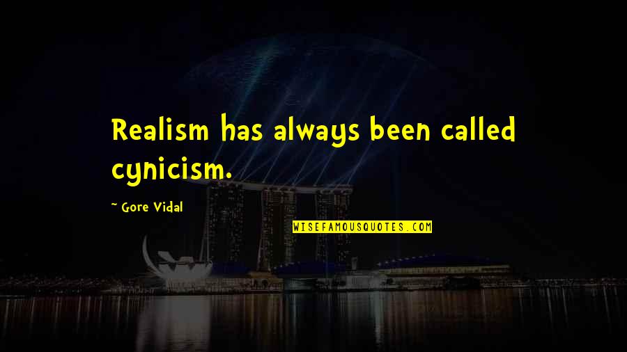 Fuhrer King Bradley Quotes By Gore Vidal: Realism has always been called cynicism. Fuhrer King Bradley Quotes By Gore Vidal: Realism has always been called cynicism.