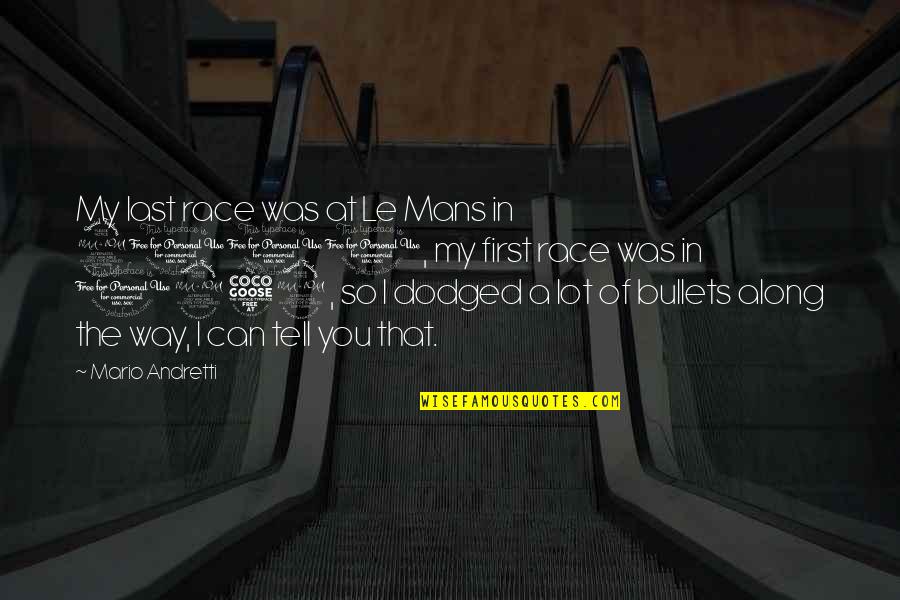 Fuhrerbau Quotes By Mario Andretti: My last race was at Le Mans in Fuhrerbau Quotes By Mario Andretti: My last race was at Le Mans in