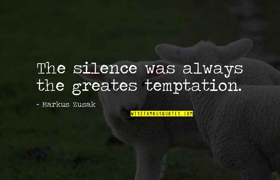 Fuhrerreich Quotes By Markus Zusak: The silence was always the greates temptation.