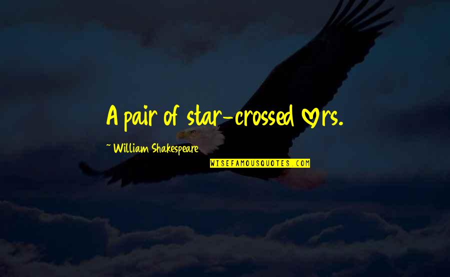 Fuhrerreich Quotes By William Shakespeare: A pair of star-crossed lovers.