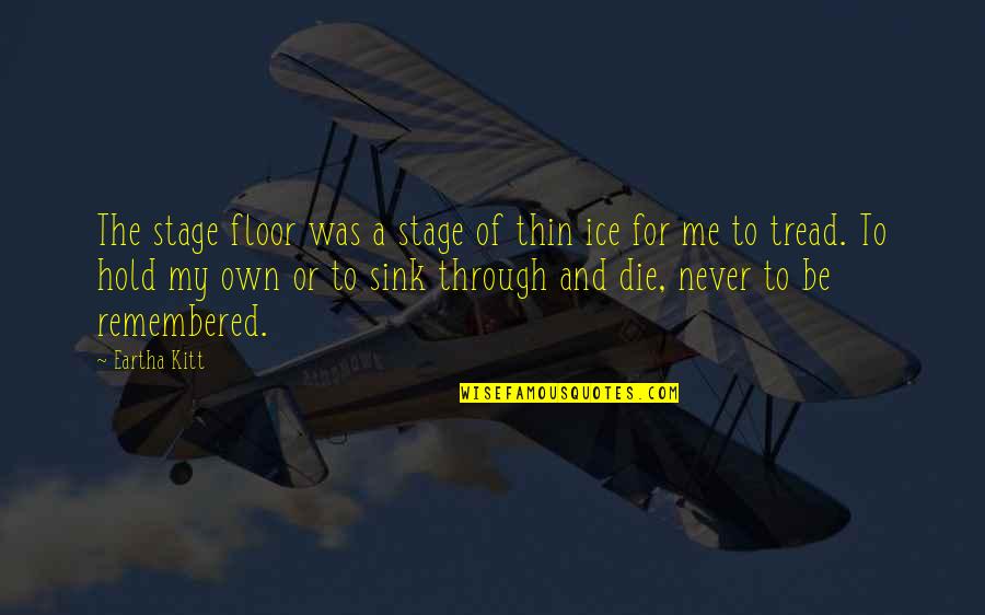 Fuhst Wylie Kahn Quotes By Eartha Kitt: The stage floor was a stage of thin