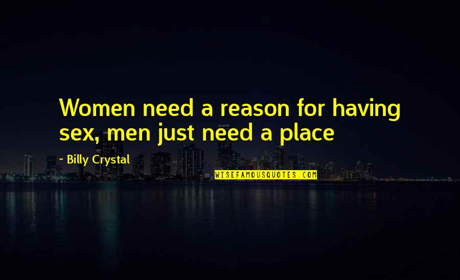 Fuigiq Quotes By Billy Crystal: Women need a reason for having sex, men Fuigiq Quotes By Billy Crystal: Women need a reason for having sex, men