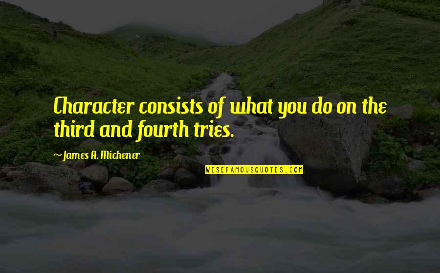 Fuigiq Quotes By James A. Michener: Character consists of what you do on the Fuigiq Quotes By James A. Michener: Character consists of what you do on the
