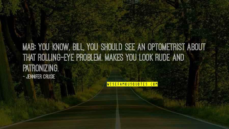 Fuigiq Quotes By Jennifer Crusie: Mab: You know, Bill, you should see an Fuigiq Quotes By Jennifer Crusie: Mab: You know, Bill, you should see an