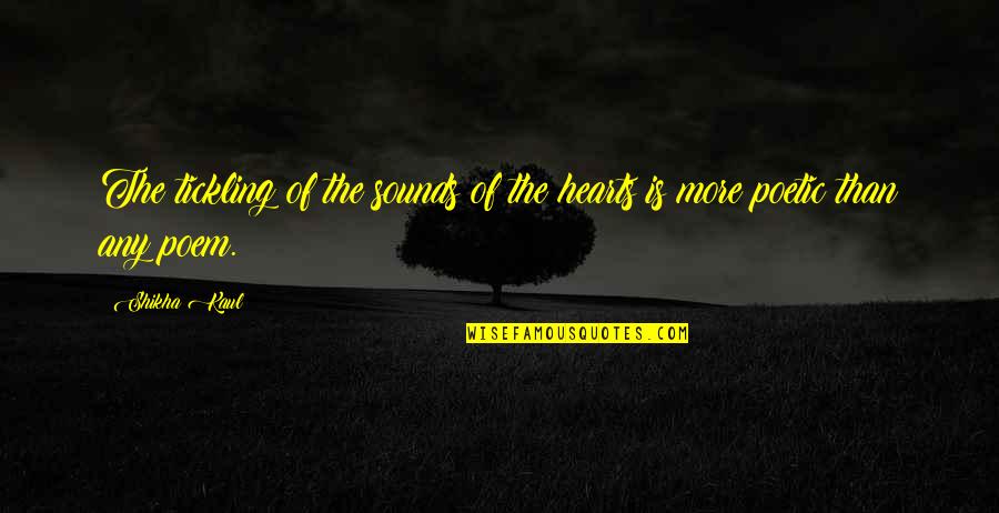 Fuigiq Quotes By Shikha Kaul: The tickling of the sounds of the hearts