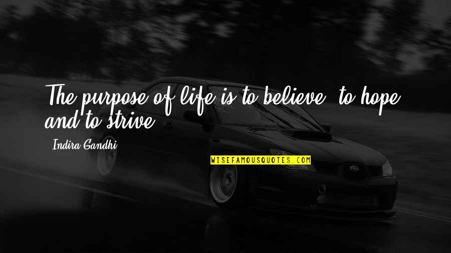 Fuimaono Egon Quotes By Indira Gandhi: The purpose of life is to believe, to Fuimaono Egon Quotes By Indira Gandhi: The purpose of life is to believe, to