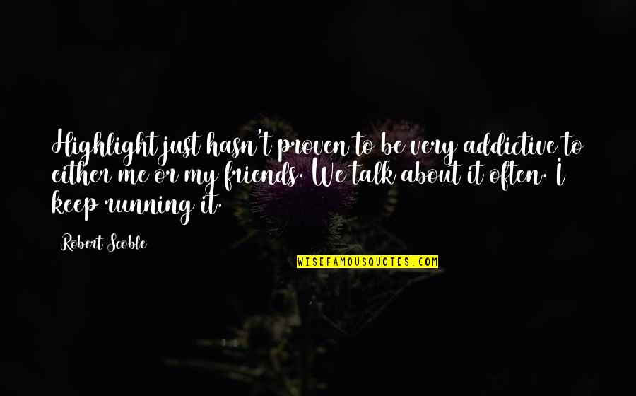 Fuimos Nada Quotes By Robert Scoble: Highlight just hasn't proven to be very addictive