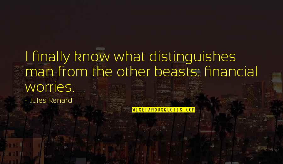 Fuiorul Quotes By Jules Renard: I finally know what distinguishes man from the