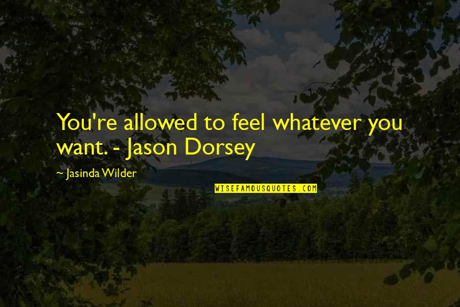 Fuir Past Quotes By Jasinda Wilder: You're allowed to feel whatever you want. -