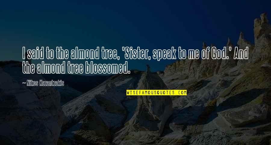 Fuisse In Latin Quotes By Nikos Kazantzakis: I said to the almond tree, 'Sister, speak Fuisse In Latin Quotes By Nikos Kazantzakis: I said to the almond tree, 'Sister, speak