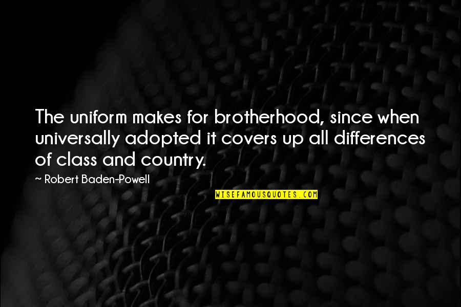 Fuisse In Latin Quotes By Robert Baden-Powell: The uniform makes for brotherhood, since when universally Fuisse In Latin Quotes By Robert Baden-Powell: The uniform makes for brotherhood, since when universally