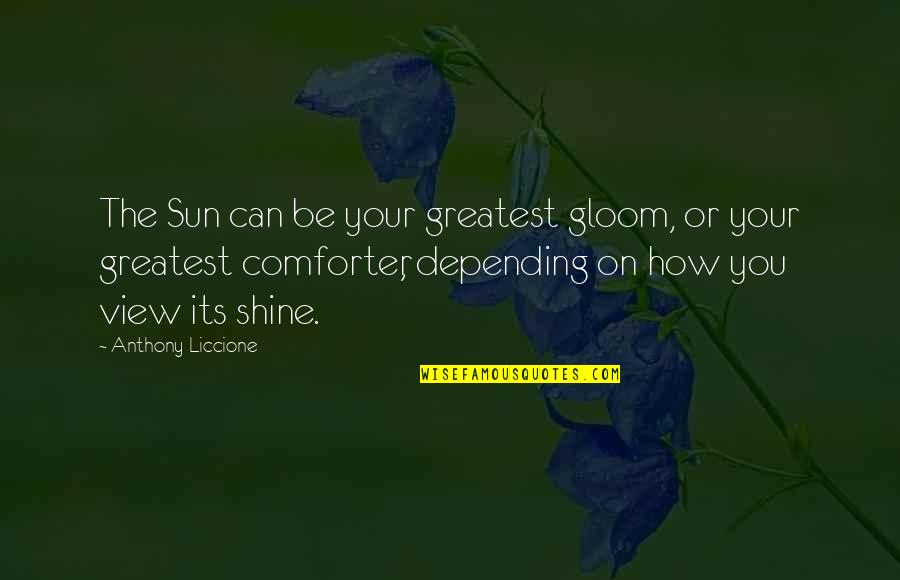 Fuisset Quotes By Anthony Liccione: The Sun can be your greatest gloom, or