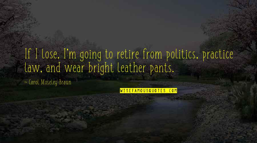 Fuisset Quotes By Carol Moseley Braun: If I lose, I'm going to retire from Fuisset Quotes By Carol Moseley Braun: If I lose, I'm going to retire from