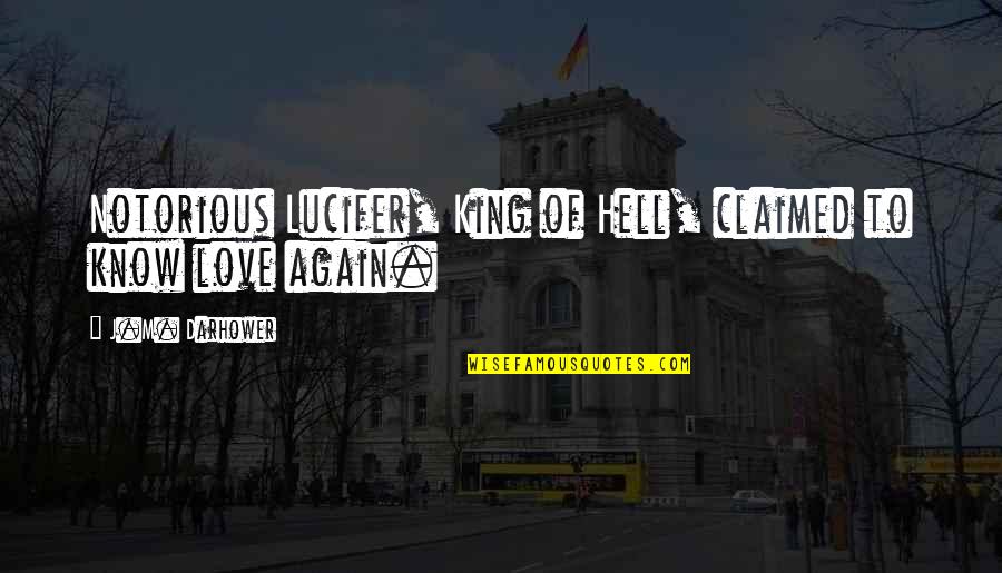 Fuiste Mala Quotes By J.M. Darhower: Notorious Lucifer, King of Hell, claimed to know Fuiste Mala Quotes By J.M. Darhower: Notorious Lucifer, King of Hell, claimed to know