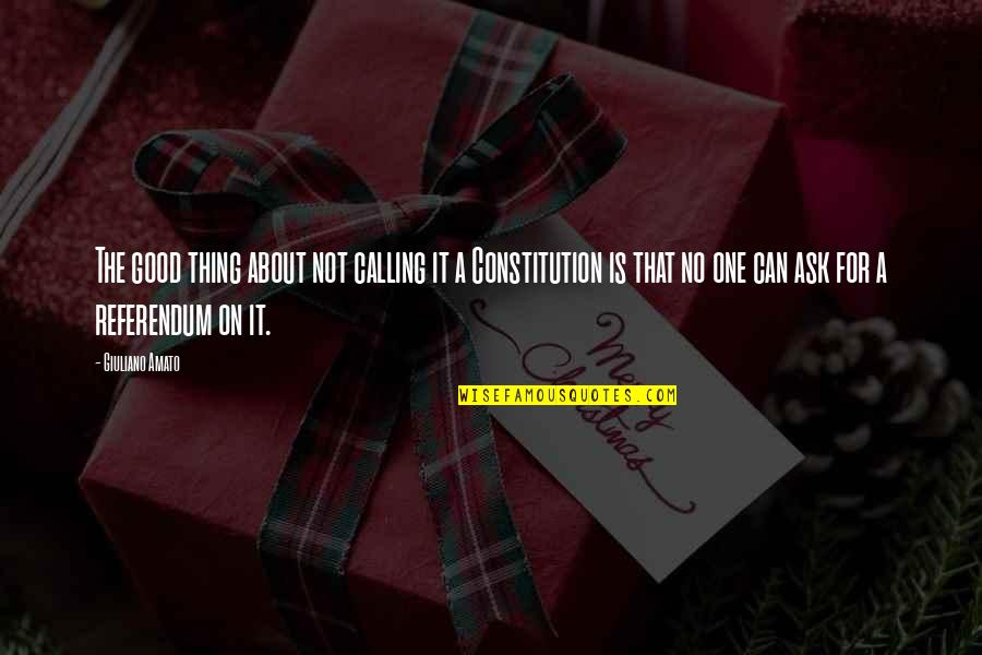 Fuiste Tu Quotes By Giuliano Amato: The good thing about not calling it a Fuiste Tu Quotes By Giuliano Amato: The good thing about not calling it a
