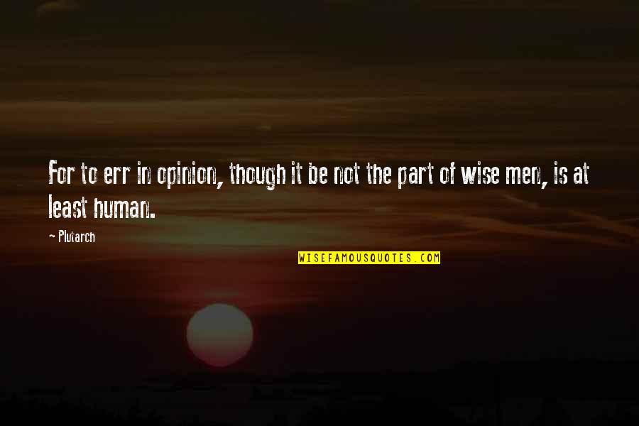 Fuistes Quotes By Plutarch: For to err in opinion, though it be