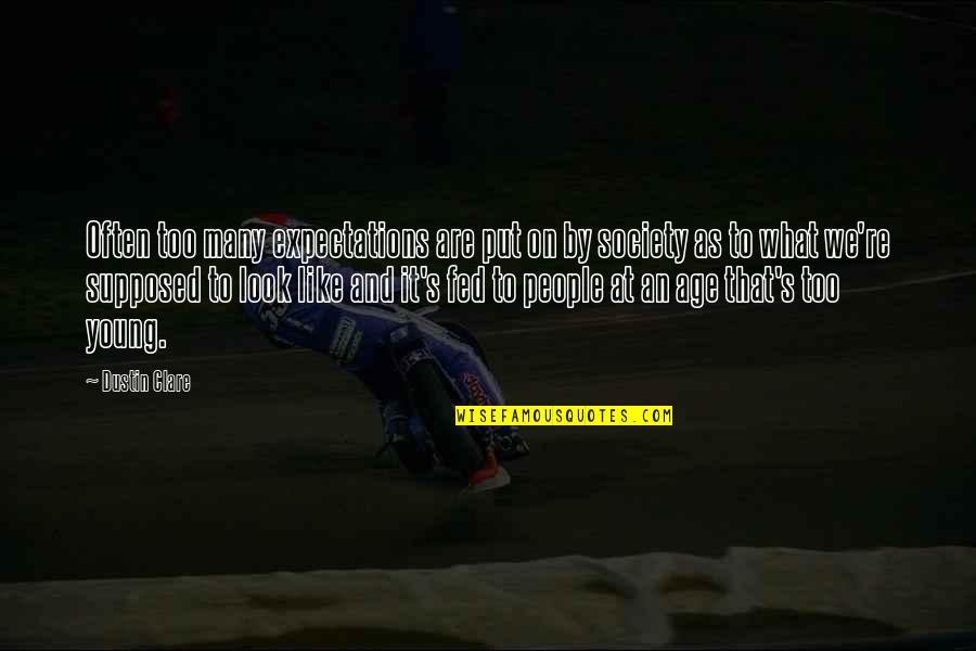 Fuiten Quotes By Dustin Clare: Often too many expectations are put on by