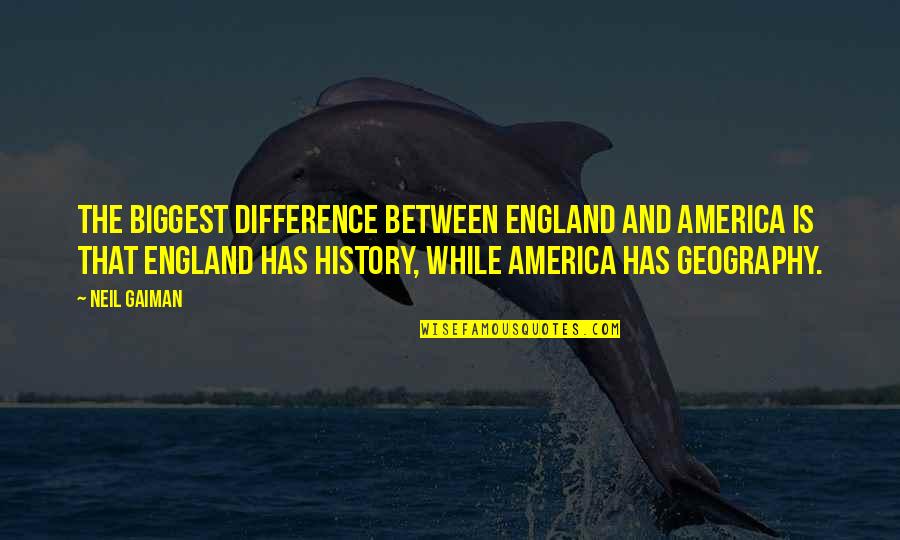 Fuiten Quotes By Neil Gaiman: The biggest difference between England and America is