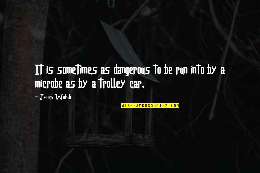 Fuites Quotes By James Walsh: It is sometimes as dangerous to be run
