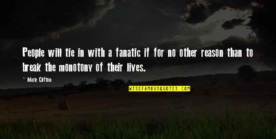 Fuites Quotes By Mark Clifton: People will tie in with a fanatic if Fuites Quotes By Mark Clifton: People will tie in with a fanatic if