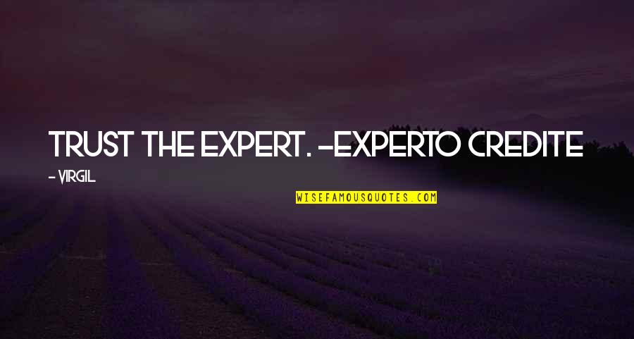 Fuites Quotes By Virgil: Trust the expert. -Experto credite Fuites Quotes By Virgil: Trust the expert. -Experto credite