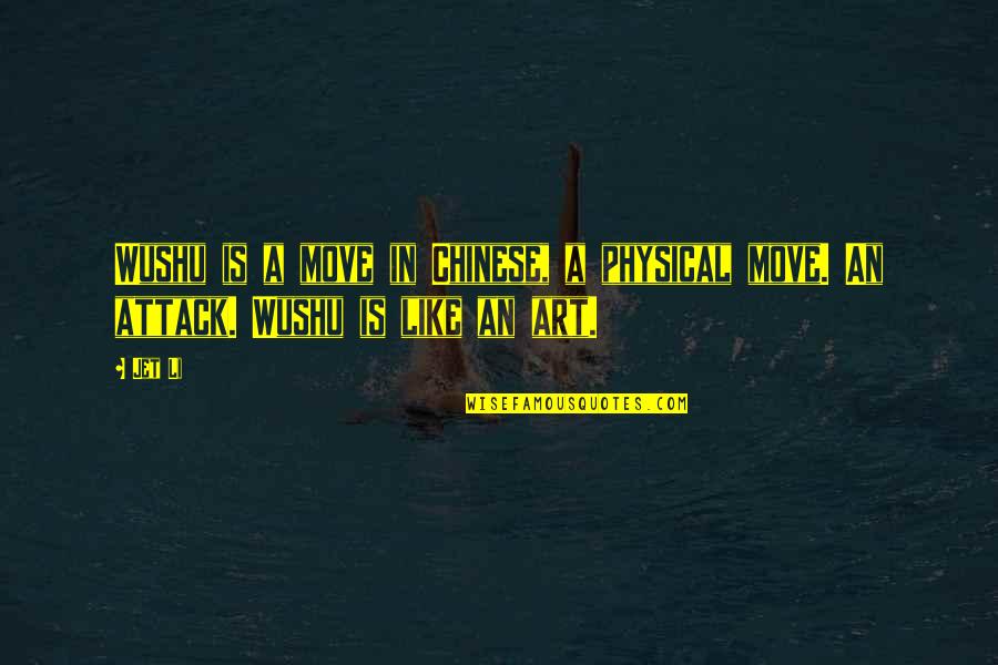 Fuji Island Quotes By Jet Li: Wushu is a move in Chinese, a physical