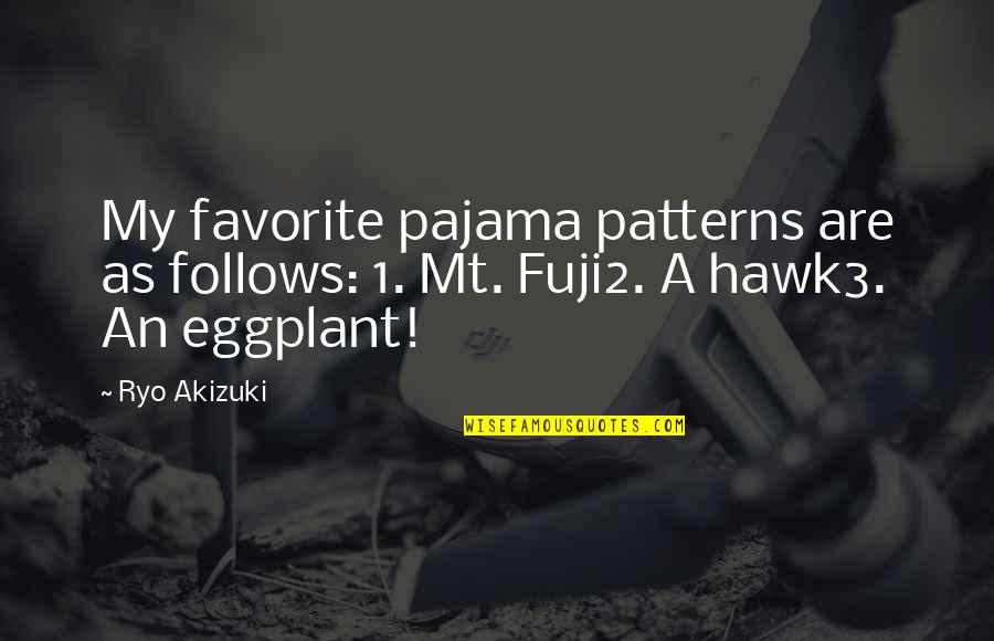 Fuji Quotes By Ryo Akizuki: My favorite pajama patterns are as follows: 1.