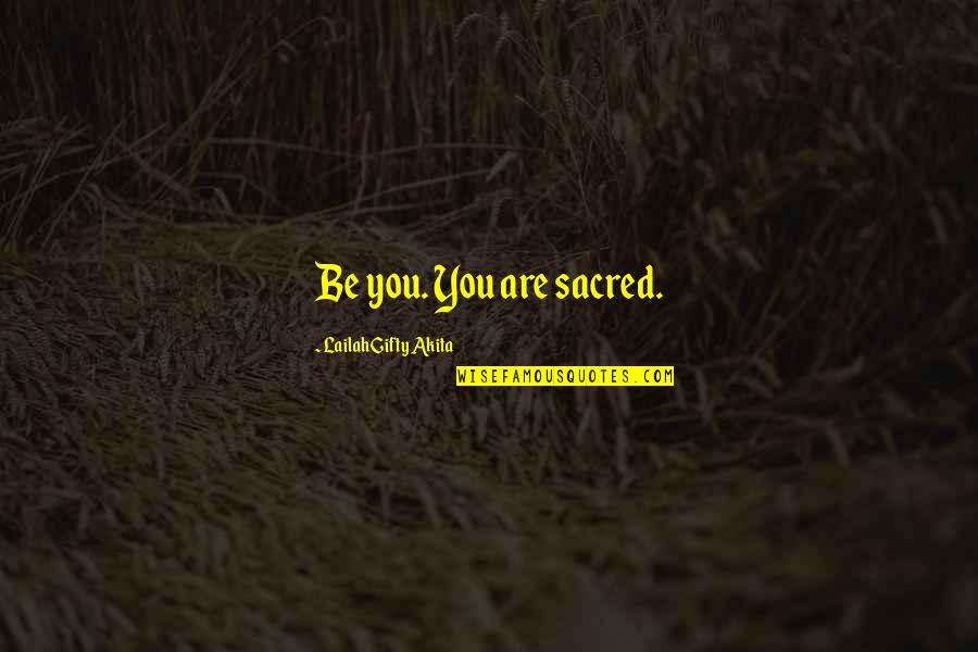 Fujian University Quotes By Lailah Gifty Akita: Be you. You are sacred.