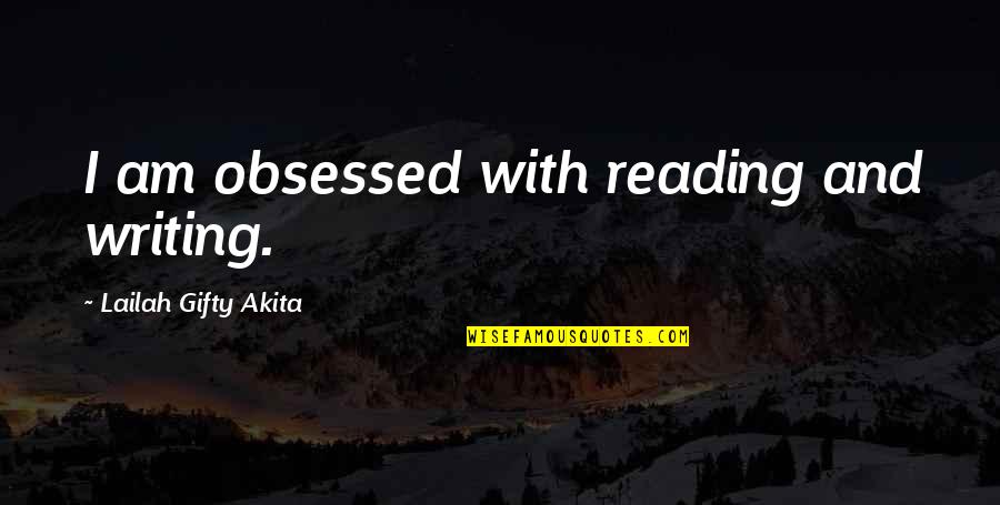 Fujies Quotes By Lailah Gifty Akita: I am obsessed with reading and writing.