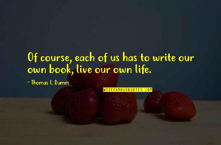 Fujii Vr Quotes By Thomas L. Dumm: Of course, each of us has to write