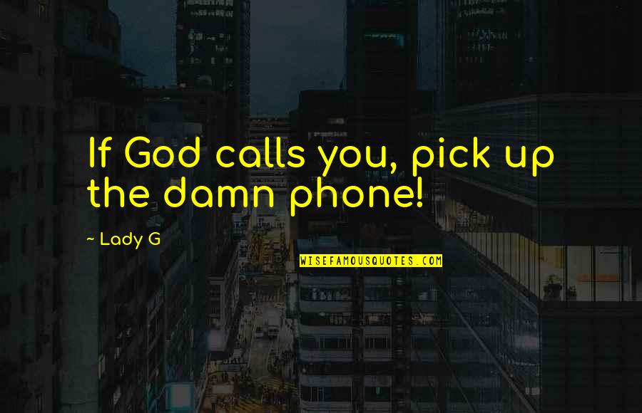 Fujimaki Quotes By Lady G: If God calls you, pick up the damn