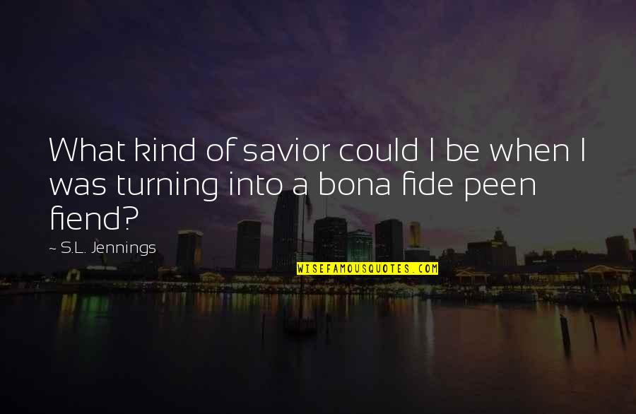 Fujimaki Quotes By S.L. Jennings: What kind of savior could I be when