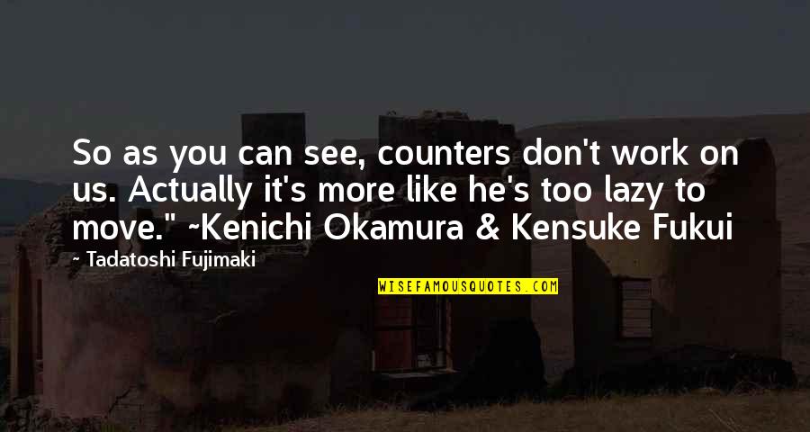 Fujimaki Quotes By Tadatoshi Fujimaki: So as you can see, counters don't work Fujimaki Quotes By Tadatoshi Fujimaki: So as you can see, counters don't work