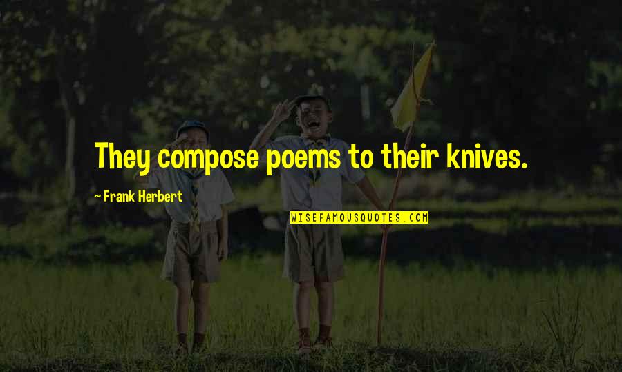 Fujimi Massage Quotes By Frank Herbert: They compose poems to their knives.