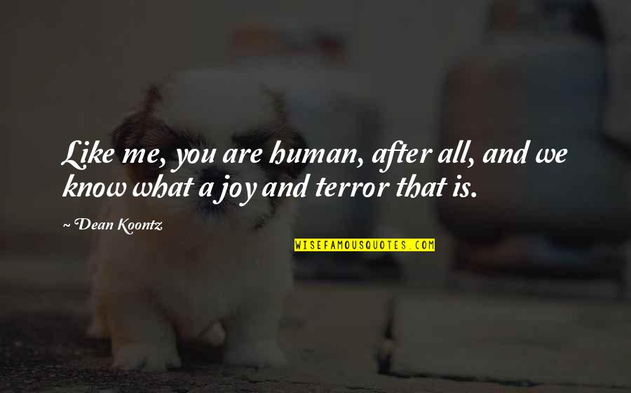 Fujimiya Quotes By Dean Koontz: Like me, you are human, after all, and