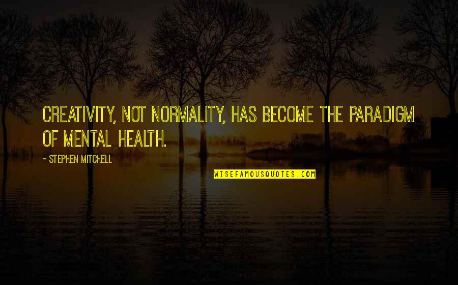 Fujimiya Quotes By Stephen Mitchell: Creativity, not normality, has become the paradigm of Fujimiya Quotes By Stephen Mitchell: Creativity, not normality, has become the paradigm of