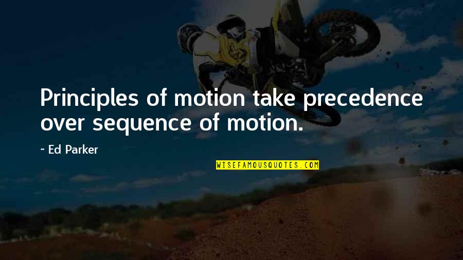 Fujin Quote Quotes By Ed Parker: Principles of motion take precedence over sequence of