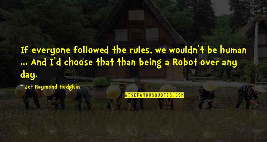 Fujinaka Dds Quotes By Jet Raymond Hodgkin: If everyone followed the rules, we wouldn't be Fujinaka Dds Quotes By Jet Raymond Hodgkin: If everyone followed the rules, we wouldn't be