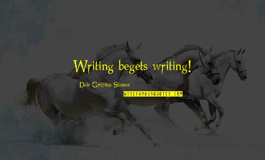 Fujinoya Quotes By Dale Griffiths Stamos: Writing begets writing!