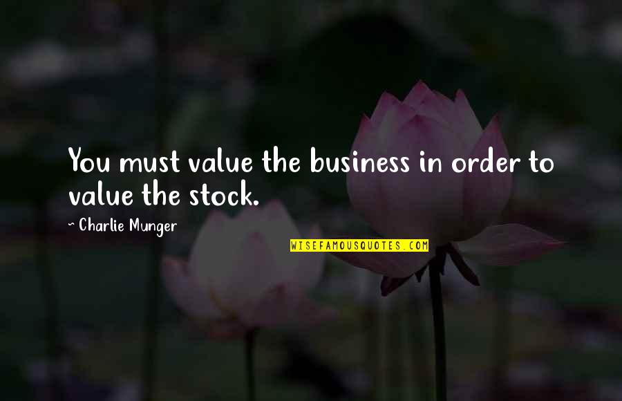 Fujio Cho Quotes By Charlie Munger: You must value the business in order to