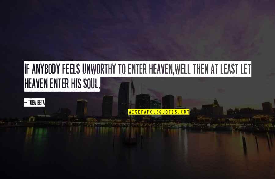 Fujioka Haruhi Quotes By Toba Beta: if anybody feels unworthy to enter heaven,well then