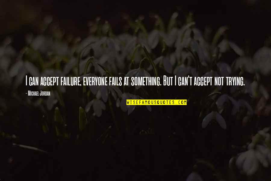 Fujishiro Artist Quotes By Michael Jordan: I can accept failure, everyone fails at something.