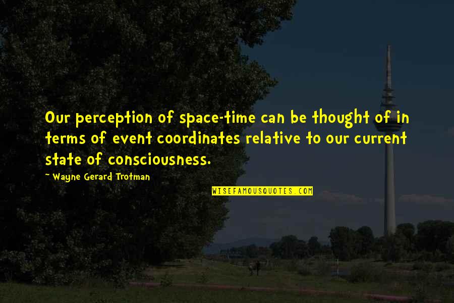 Fujishiro Artist Quotes By Wayne Gerard Trotman: Our perception of space-time can be thought of